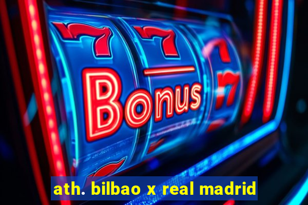 ath. bilbao x real madrid